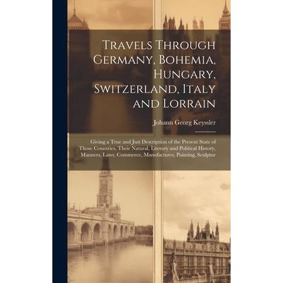 Travels Through Germany, Bohemia, Hungary, Switzerland, Italy and Lorrain