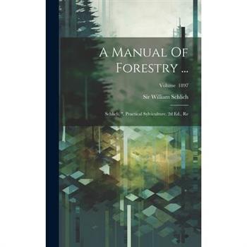 A Manual Of Forestry ...