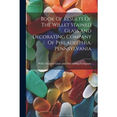 Book Of Results Of The Willet Stained Glass And Decorating Company Of Philadelphia, Pennsylvania