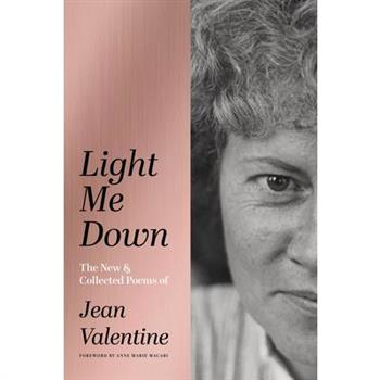 Light Me Down: The New & Collected Poems of Jean Valentine