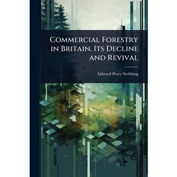 Commercial Forestry in Britain. Its Decline and Revival