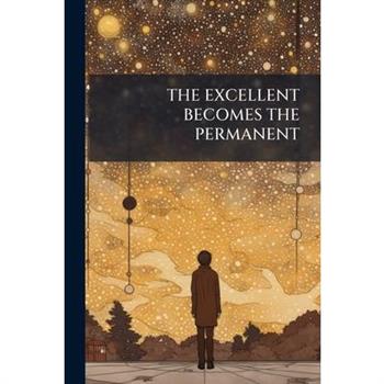 The Excellent Becomes the Permanent