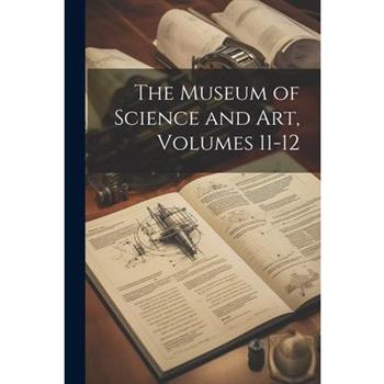 The Museum of Science and Art, Volumes 11-12