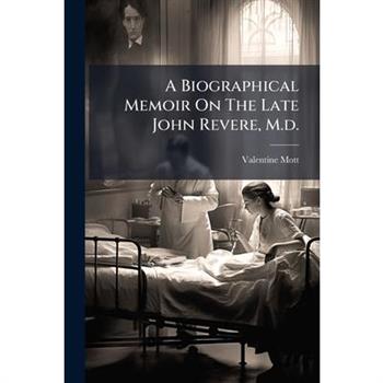A Biographical Memoir On The Late John Revere, M.d.