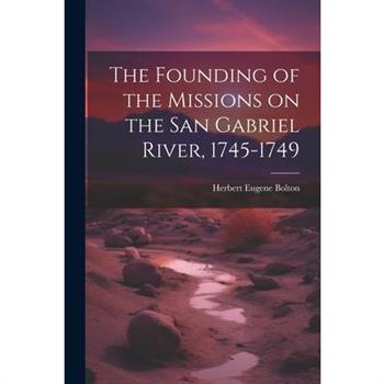 The Founding of the Missions on the San Gabriel River, 1745-1749