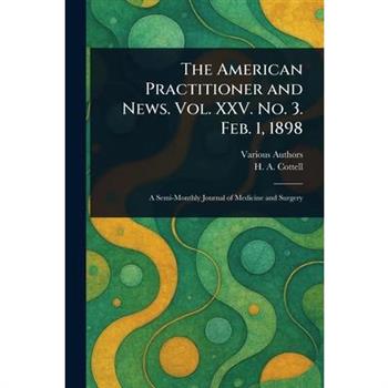 The American Practitioner and News. Vol. XXV. No. 3. Feb. 1, 1898
