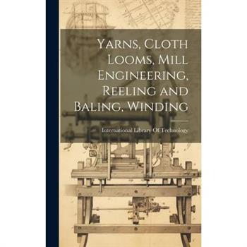 Yarns, Cloth Looms, Mill Engineering, Reeling and Baling, Winding
