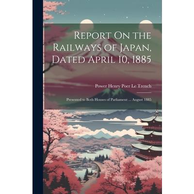 Report On the Railways of Japan, Dated April 10, 1885