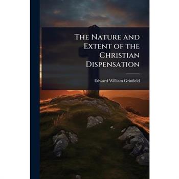 The Nature and Extent of the Christian Dispensation