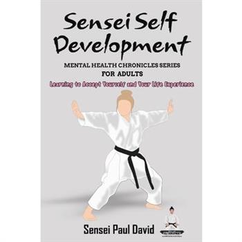 Sensei Self Development Mental Health Chronicles Series - Learning to Accept Yourself and Your Life Experience
