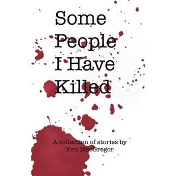 Some People I Have Killed