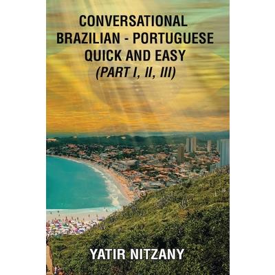 Conversational Brazilian Portuguese Quick and Easy - Books I, II, and III