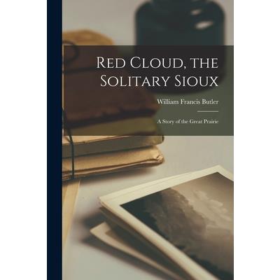 Red Cloud, the Solitary Sioux Red Cloud, the Solitary Sioux