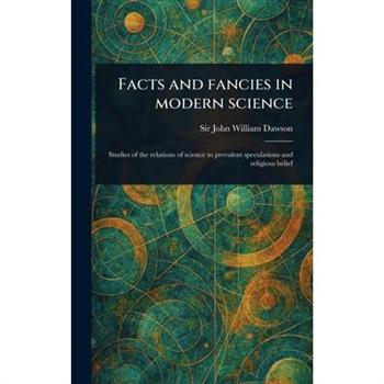 Facts and Fancies in Modern Science