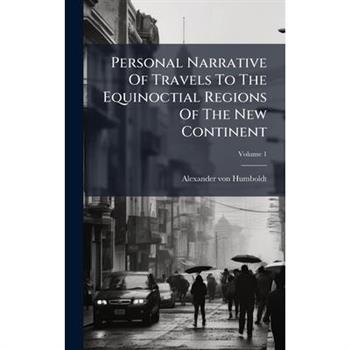 Personal Narrative Of Travels To The Equinoctial Regions Of The New Continent