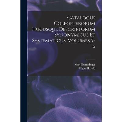 Catalogus Coleopterorum Hucusque Descriptorum Synonymicus Et Systematicus, Volumes 5-6