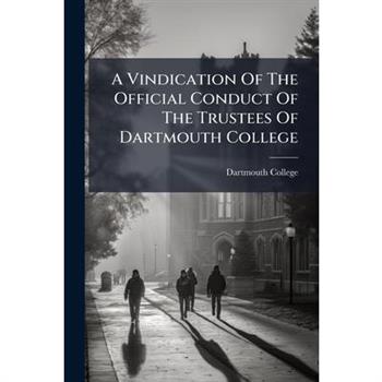 A Vindication Of The Official Conduct Of The Trustees Of Dartmouth College