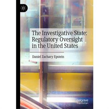 The Investigative State: Regulatory Oversight in the United States