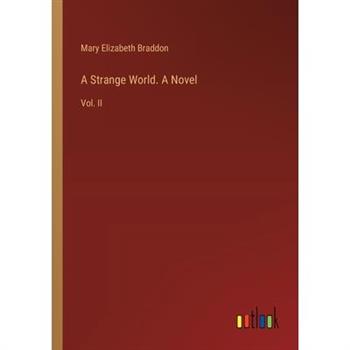 A Strange World. A Novel