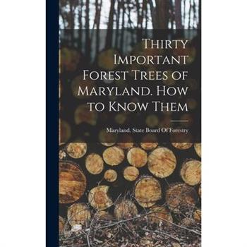 Thirty Important Forest Trees of Maryland. How to Know Them