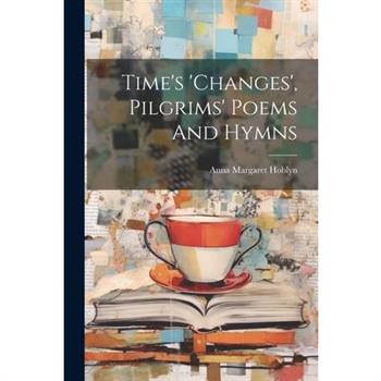 Time's 'changes', Pilgrims' Poems And Hymns