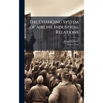 The Changing System of Airline Industrial Relations