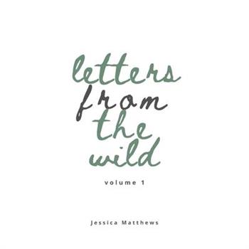 Letters From The Wild Volume 1