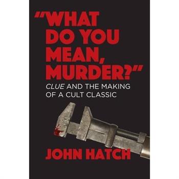 What Do You Mean, Murder? Clue and the Making of a Cult Classic