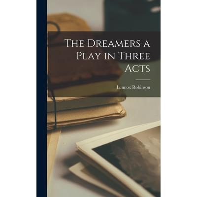 The Dreamers a Play in Three Acts The Dreamers a Play in Three Acts
