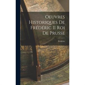 Oeuvres Historiques de Fr矇d矇ric II roi de Prusse
