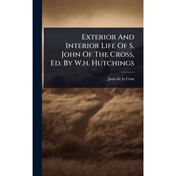 Exterior And Interior Life Of S. John Of The Cross, Ed. By W.h. Hutchings