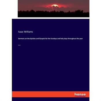 Sermons on the Epistles and Gospels for the Sundays and holy days throughout the year