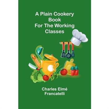 A Plain Cookery Book for the Working Classes