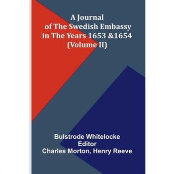 A Journal Of The Swedish Embassy In The Years 1653 And 1654 (Volume Ii)