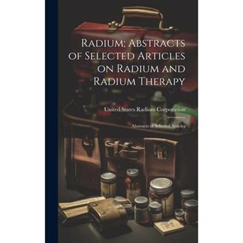 Radium; Abstracts of Selected Articles on Radium and Radium Therapy
