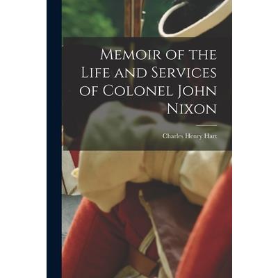 Memoir of the Life and Services of Colonel John Nixon
