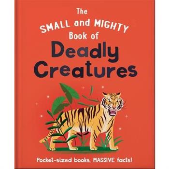 The Small and Mighty Book of Deadly Creatures