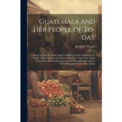 Guatemala and her People of To-day