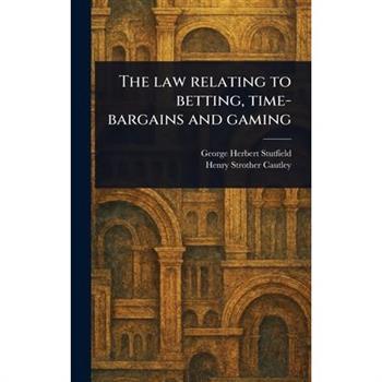 The Law Relating to Betting, Time-bargains and Gaming