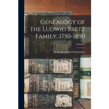 Genealogy of the Ludwig Bretz Family, 1750-1890; Volume 1