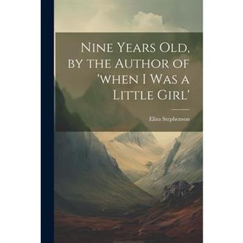 Nine Years Old, by the Author of 'when I Was a Little Girl'