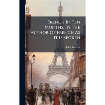 French In Ten Months, By The Author Of French As It Is Spoken