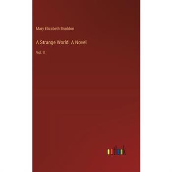 A Strange World. A Novel