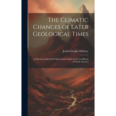 The Climatic Changes of Later Geological Times