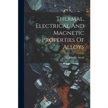 Thermal, Electrical And Magnetic Properties Of Alloys