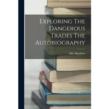 Exploring The Dangerous Trades The Autobiography
