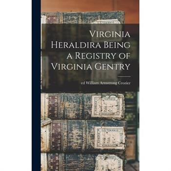 Virginia Heraldira Being a Registry of Virginia Gentry