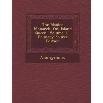 The Maiden Monarch; Or, Island Queen, Volume 1