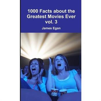 1000 Facts about the Greatest Movies Ever vol. 3