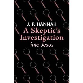 A Skeptic’s Investigation into Jesus